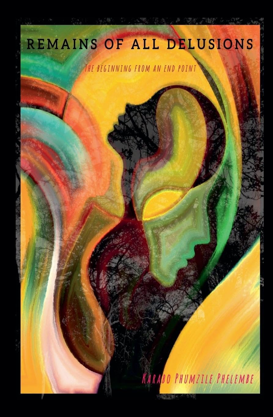 Remains of Delusions by Karabo Phumzile Phelembe